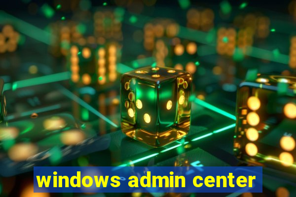 windows admin center